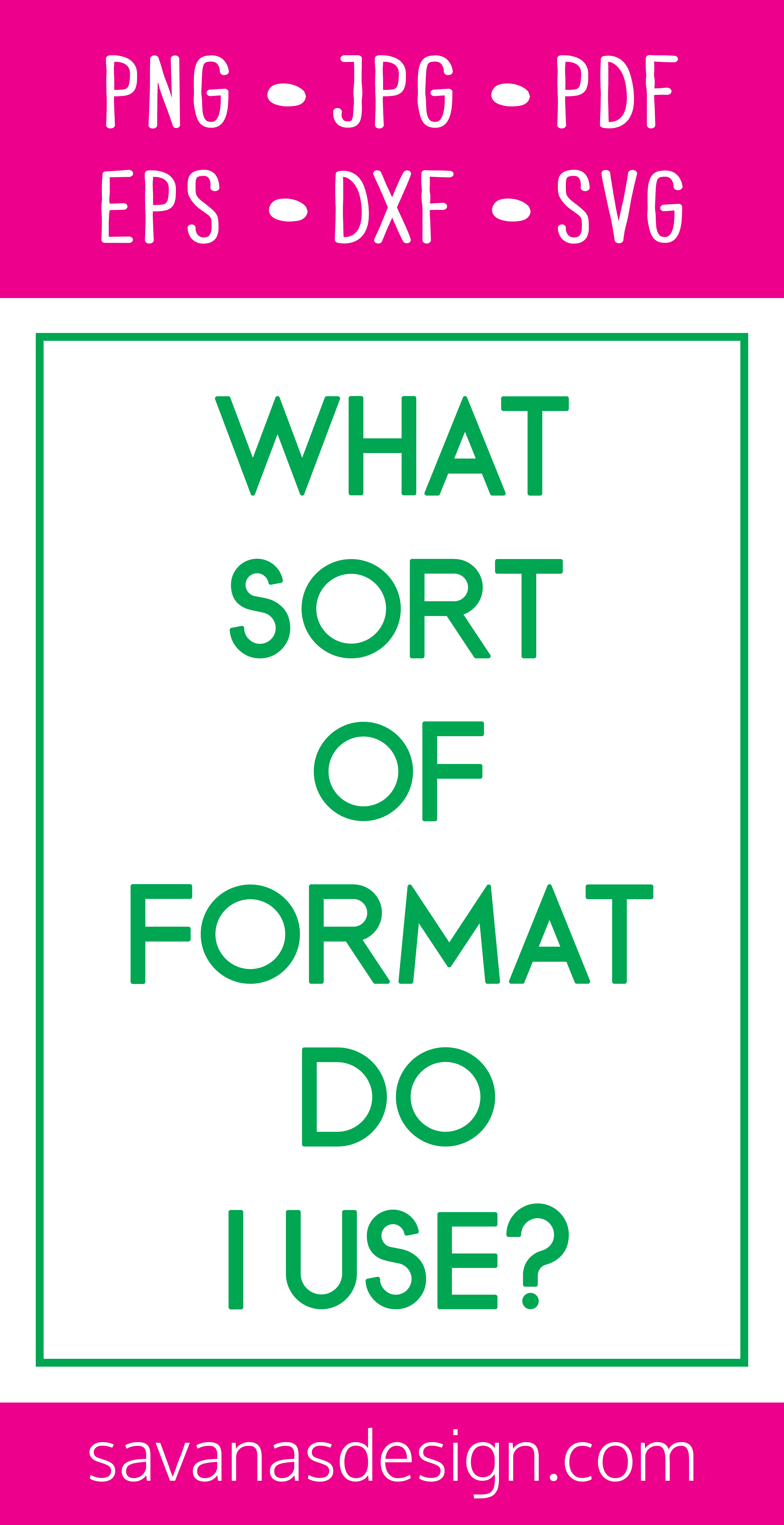 What Sort of Format Do I Use - SVG EPS PNG DXF Cut Files for